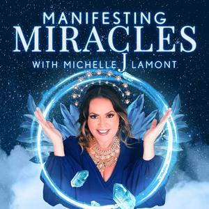 Listen to Manifesting Miracles With Michelle J. Lamont in the App