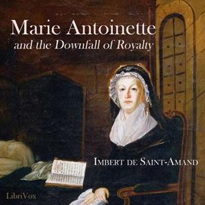 Listen to Marie Antoinette and the Downfall of Royalty by  Imbert de Saint-Amand (1834 - 1900) in the App