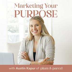 Marketing Your Purpose: A podcast for purpose-driven entrepreneurs, marketers and work from home boss babes!