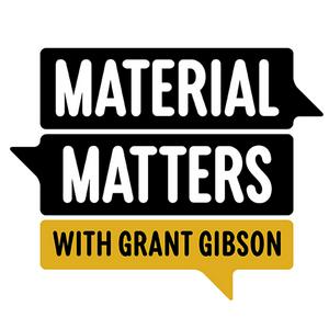 Listen to Material Matters with Grant Gibson in the App