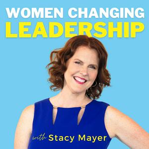 Listen to Women Changing Leadership with Stacy Mayer in the App