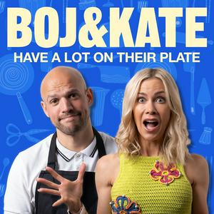 Listen to Boj & Kate Have A Lot On Their Plate in the App