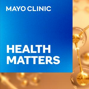 Listen to Mayo Clinic Health Matters in the App