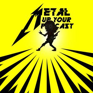 Listen to METAL UP YOUR PODCAST - All Things Metallica in the App