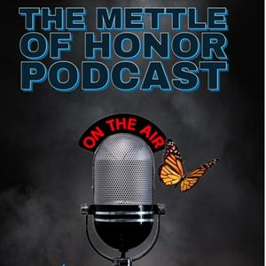 The Mettle of Honor Podcast: Stories of, Strength, Courage, & Perseverance™️
