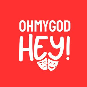 OHMYGOD HEY! with MickeyJoTheatre