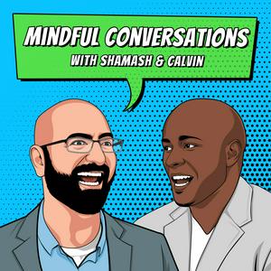 Mindful Conversations with Shamash &amp; Calvin