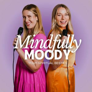 Mindfully Moody | Highest Self, Manifestation, Dating Advice & Feminine Energy