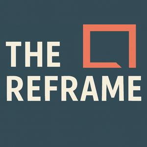 The Reframe