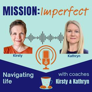 Mission Imperfect: navigating life with coaches Kirsty and Kathryn
