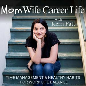 Listen to Mom Wife Career Life | Work-Life Balance for Working Mom, Time Management,  Mindset, Healthy Habits, Positive Parenting in the App