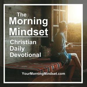 Listen to Morning Mindset Christian Daily Devotional Bible study and prayer in the App