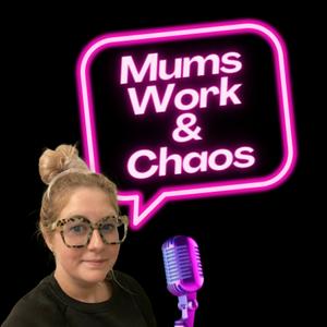 Listen to Mums, Work and Chaos in the App