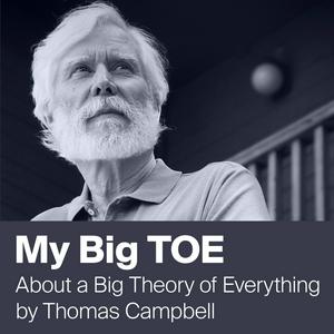 Listen to My Big TOE by Thomas Campbell - Unifying Mind and Matter in the App