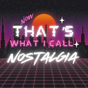 Now That's What I Call Nostalgia