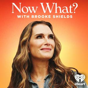 Listen to Now What? with Brooke Shields in the App