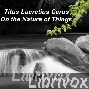 On the Nature of Things (Watson translation) by Titus Lucretius Carus (c. 99 BCE - 55 BCE)