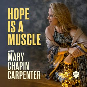 Listen to Hope Is A Muscle with Mary Chapin Carpenter in the App