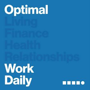 Listen to Optimal Work Daily - Career, Productivity and Entrepreneurship in the App