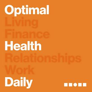 Listen to Optimal Health Daily - Fitness and Nutrition in the App