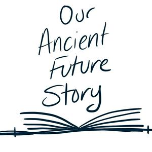 Our Ancient Future Story