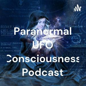 Listen to The Paranormal UFO Consciousness Podcast in the App