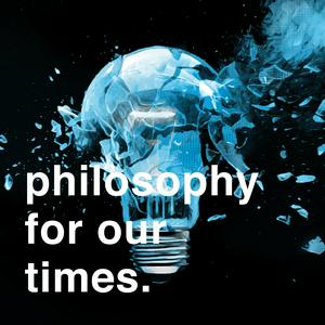 Listen to Philosophy For Our Times in the App