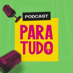 Podcast Para Tudo