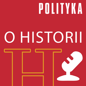 Listen to Polityka o historii in the App