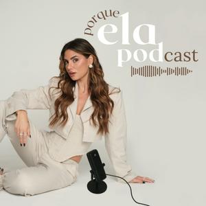 Listen to PORQUE ELA POD in the App