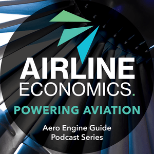 “Powering Aviation” - The Airline Economics Aero Engine Guide Podcast Series