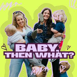 Baby Then What