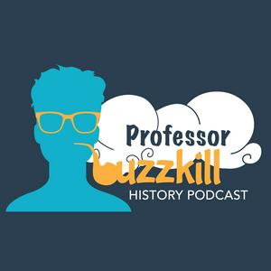 Listen to Professor Buzzkill History Podcast in the App