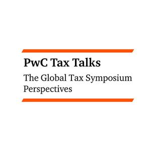 PwC Tax Talks: The Global Tax Symposium Perspectives