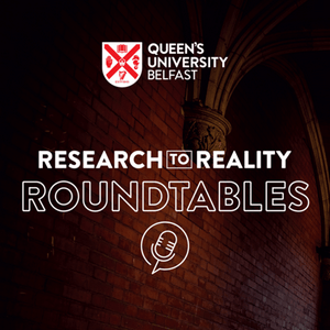 Queen's University Belfast - Research To Reality: Roundtables.