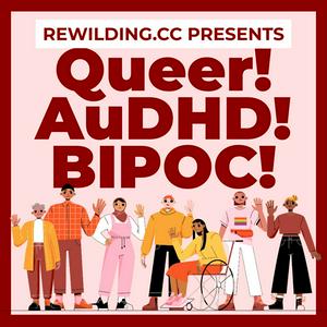 Queer! AuDHD! BIPOC!