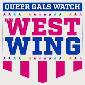 Listen to Queer Gals Watch the West Wing in the App