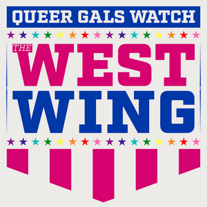 Listen to Queer Gals Watch the West Wing in the App