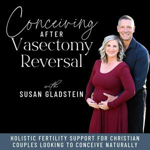 Conceiving After Vasectomy Reversal | Natural Fertility, TTC Over 35, Sperm Health & Faith-Based Support