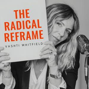 Listen to The Radical Reframe Vashti Whitfield in the App