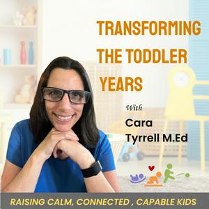 Transforming The Toddler Years- Parents and Educators Raising Calm, Connected, Capable Kids