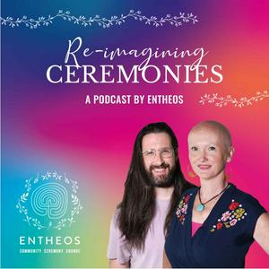 Re-imagining Ceremonies: A podcast by Entheos