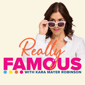 Really Famous with Kara Mayer Robinson