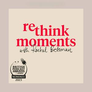 Listen to Rethink Moments with Rachel Botsman in the App