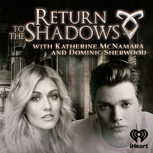 Listen to Return to the Shadows with Katherine McNamara and Dominic Sherwood in the App