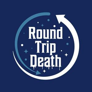 Listen to Round Trip Death Podcast in the App