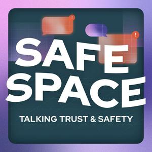 Listen to Safe Space - Talking Trust and Safety in the App