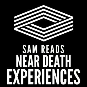 Listen to Sam Reads Near Death Experiences in the App