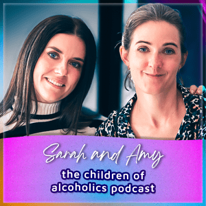 Sarah & Amy - The Children of Alcoholics Podcast