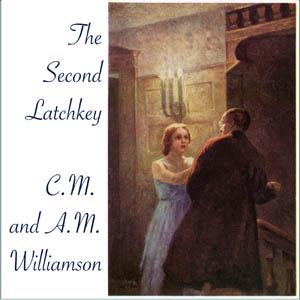 Second Latchkey, The by Charles Norris Williamson (1859 - 1920) and Alice Muriel Williamson (1869 - 1933)